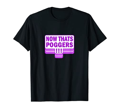 Now That's Poggers - Epic Dank Meme Pog Moment Gamer Gaming Camiseta