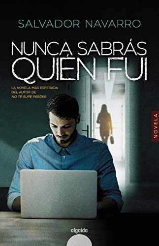 Nunca sabrás quién fui (ALGAIDA LITERARIA - ALGAIDA NARRATIVA)