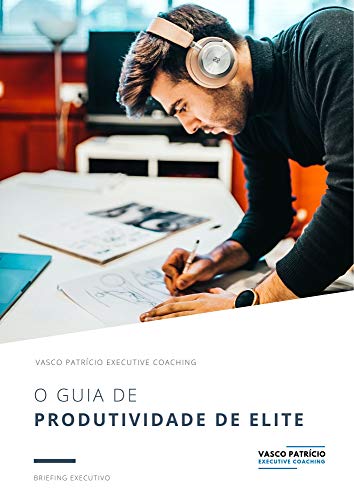 O Guia de Produtividade de Elite: Ferramentas e Técnicas Para Melhorar A Sua Produtividade (Briefings Executivos Livro 3) (Portuguese Edition)