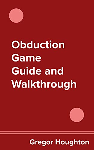 Obduction Game Guide and Walkthrough (English Edition)