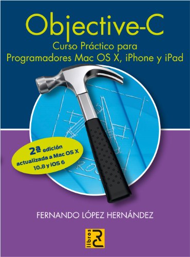 Objective C. Curso práctico para programadores Mac OS X, iPhone y iPad. 2ª edición actualizada a Mac OS X 10.8 y iOS 6. (Informatica)