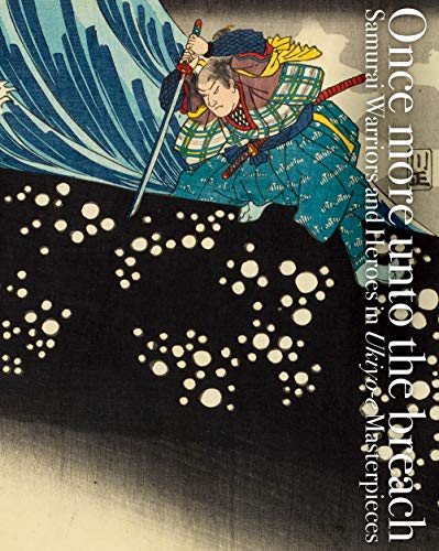 Once more unto the breach: samurai warriors and heroes in ukiyo-e masterpieces /anglais/japonais (Pie Ukiyo-E)