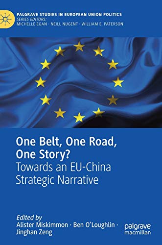 One Belt, One Road, One Story?: Towards an EU-China Strategic Narrative (Palgrave Studies in European Union Politics)