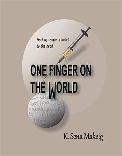 One Finger on the World: Hacking Trumps a Bullet to the Head (English Edition)