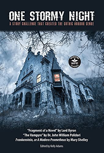 One Stormy Night: A Story Challenge that Created the Gothic Horror Genre Frankenstein, or A Modern Prometheus The Vampyre Fragment of a Novel (Wordfire Classics)