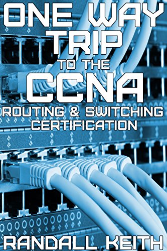One Way Trip To The CCNA Routing & Switching Certification (English Edition)