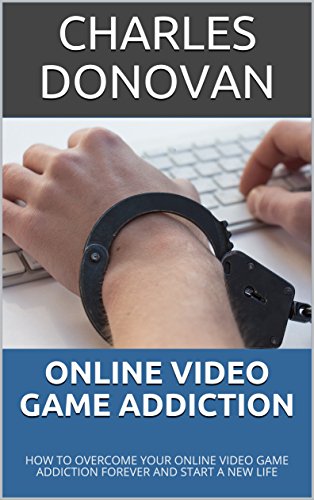 ONLINE VIDEO GAME ADDICTION: HOW TO OVERCOME YOUR ONLINE VIDEO GAME ADDICTION FOREVER AND START A NEW LIFE (English Edition)