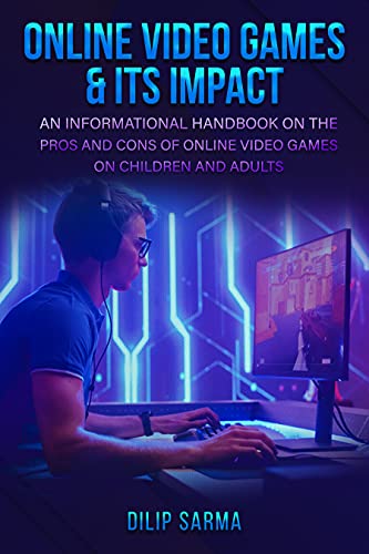Online Video Games and Its Impact: pros and cons of online video games on children and adults (English Edition)