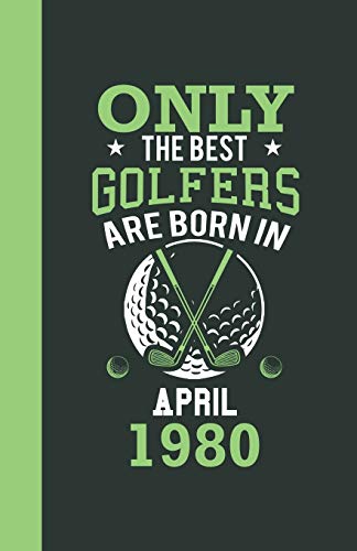 Only the best golfers are born in April 1980: Lined Notebook / Journal, 110 Pages, 5,5" x8,5", Soft Cover, Matte Finish, funny golfers gifts