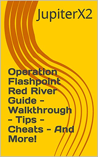 Operation Flashpoint Red River Guide - Walkthrough - Tips - Cheats - And More! (English Edition)