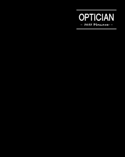 Optician 2022 Planner: January - December Appointment Calendar: Monthly Budget Sheets and Habit Trackers: Pages to Organize Addresses, Passwords and Notes