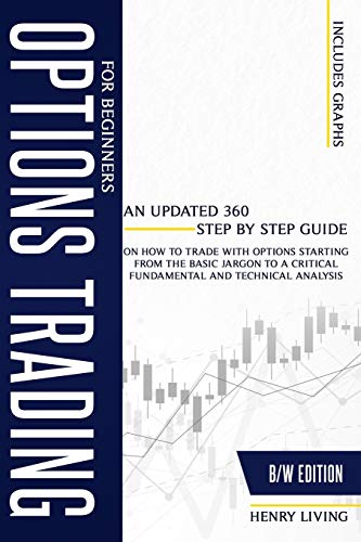 Options Trading for Beginners: An Updated 360 Step by Step Guide on How to Trade with Options Starting From the Basic Jargon to a Critical Fundamental and Technical Analysis: 1
