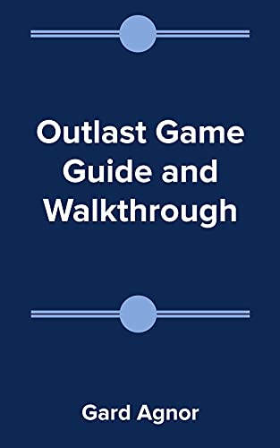 Outlast Game Guide and Walkthrough (English Edition)