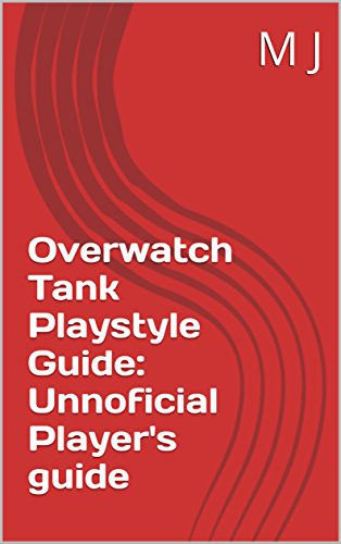Overwatch Tank Playstyle Guide: Unnoficial Player's guide (English Edition)