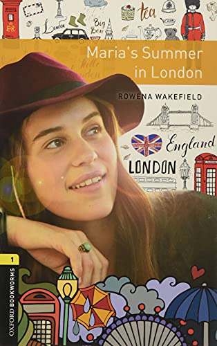 Oxford Bookworms Library: Level 1:: Maria's Summer in London: Graded readers for secondary and adult learners