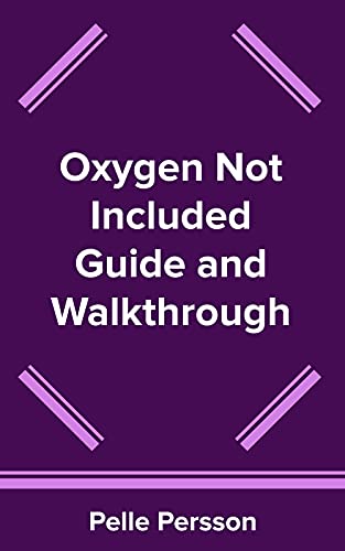 Oxygen Not Included Guide and Walkthrough (English Edition)