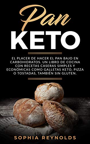 Pan Keto: El placer de hacer el pan bajo en carbohidratos. Un libro de cocina con recetas caseras simples y económicas como galletas keto, pizza o tostadas, también sin gluten.