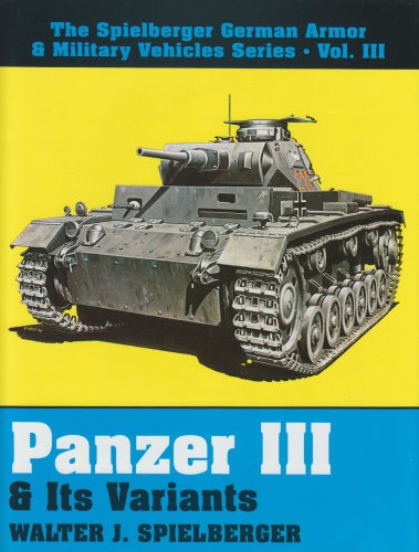 Panzer III and Its Variants (The Spielberger German Armor & Military Vehicles, Vol 3)