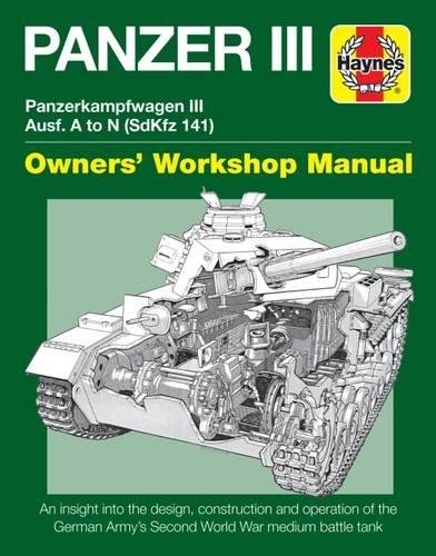 Panzer III Tank Manual: Panzerkampfwagen III Sd Kfz. 141 Ausf A-N (1937-45 (Owners' Workshop Manual)