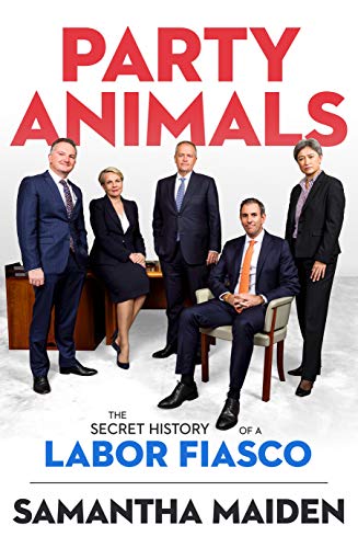 Party Animals: The secret history of a Labor fiasco (English Edition)