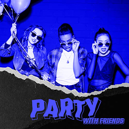 Party with Friends - The Best Party Pieces if You want to Have a Good Time and Paint the Town Red with Your Friends