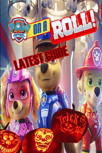 PAW Patrol: on a Roll LATEST GUIDE: The Complete Guide & Walkthrough with Tips &Tricks to Become a Pro Player