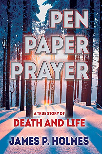 Pen, Paper, Prayer: A True Story of Death and life (English Edition)