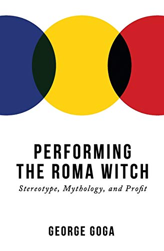 Performing the Roma Witch: Stereotype, Mythology, and Profit