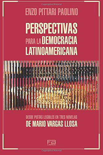 Perspectivas para la democracia latinoamericana: Desde pistas legibles en tres novelas de Mario Vargas Llosa