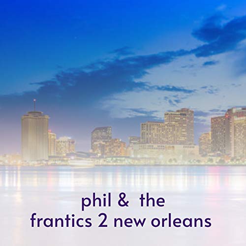 phil & the frantics 2 new orleans