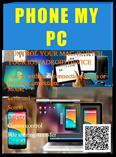 PHONE MY PC: Stay in Remote Control of your Personal Computer from the Comfort of your Android Phone/Tablet or iPhone/Tablet (Remote Control Your Computer Book 2) (English Edition)