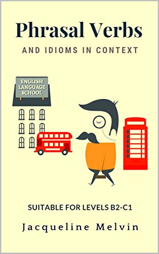 Phrasal Verbs and Idioms In Context: Suitable for levels B2-C1 (English Edition)