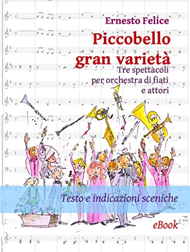 Piccobello gran varietà: Tre spettacoli per orchestra di fiati e attori (Italian Edition)