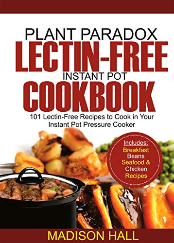Plant Paradox Lectin-Free Instant Pot Cookbook: 101 Lectin-free Recipes to Cook in Your Instant Pot Pressure Cooker (English Edition)