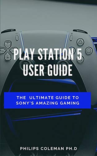PLAY STATION 5 USER GUIDE: The Ultimate Guide To Sony Amazing Gaming (English Edition)