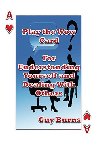 Play the Wow Card For Understanding Yourself and Dealing With Others: How to improve EVERY relationship in your life! (English Edition)