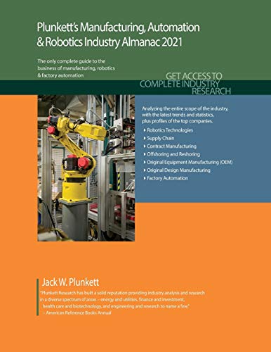 Plunkett's Manufacturing, Automation & Robotics Industry Almanac 2021: Manufacturing, Automation & Robotics Industry Market Research, Statistics, Trends and Leading Companies