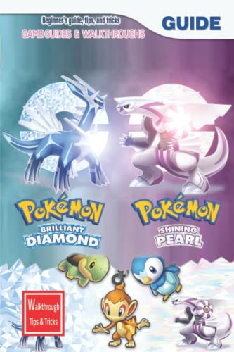 Pokémon Brilliant Diamond and Shining Pearl:: The Complete Guide & Walkthrough with Tips &Tricks
