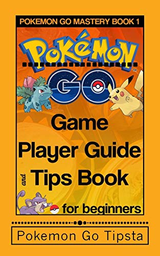 Pokemon Go Game Player Guide and Tips Book: for Beginners: Volume 1 (Pokemon Gold Training Series)