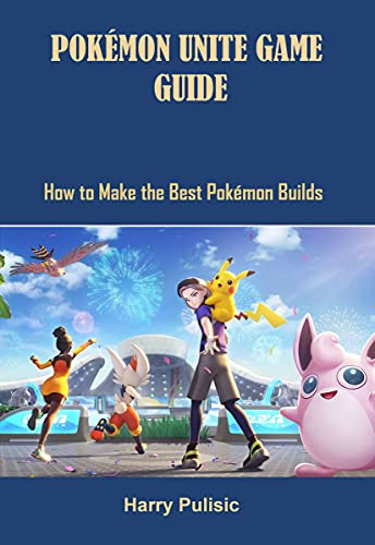 POKÉMON UNITE GAME GUIDE: HOW TO MAKE THE BEST POKÉMON BUILDS (English Edition)