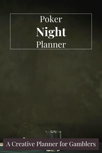 Poker Night Planner - A Creative Planner for Gamblers: Plan Your Own Vegas Night With This Simple Planner And Never Miss Out Anything .. Nothing Beats A Wild Poker Night With The Loved Ones