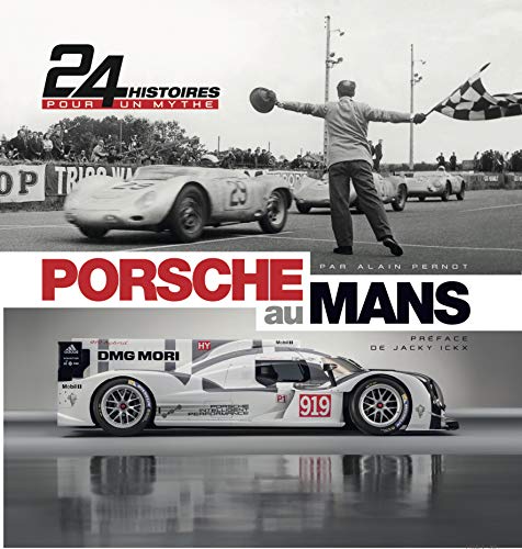 Porsche au Mans: 24 Histoires pour un mythe