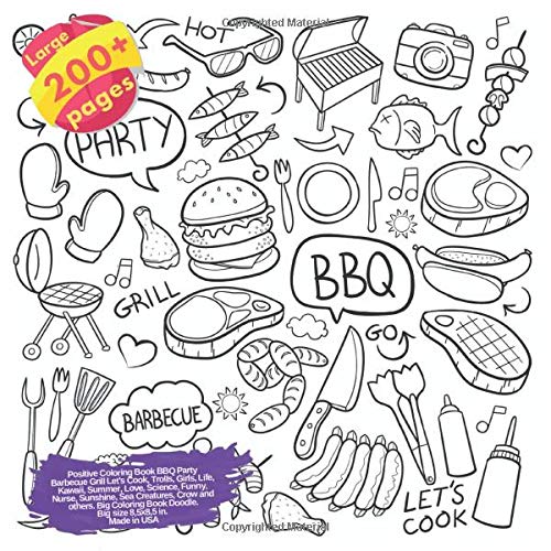 Positive Coloring Book BBQ Party Barbecue Grill Let's Cook, Trolls, Girls, Life, Kawaii, Summer, Love, Science, Funny, Nurse, Sunshine, Sea Creatures, ... Grill Lets Cook and others Doodle Book)
