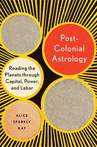 Postcolonial Astrology: Reading the Planets through Capital, Power, and Labor (English Edition)