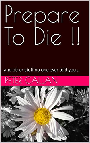 Prepare To Die !!: and other stuff no one ever told you ... (English Edition)