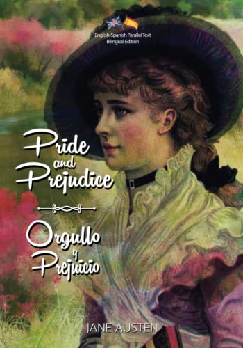 Pride and Prejudice / Orgullo y Prejuicio: English-Spanish Parallel Text Bilingual Edition / Edición Bilingüe de Texto Paralelo Inglés-Español