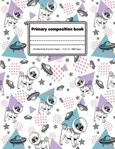Primary Composition Book: Half Page Dotted Midline Creative Picture Notebook Early Childhood, pretty Pug, To Write and Draw Journal, Perfect For Pug Lovers.