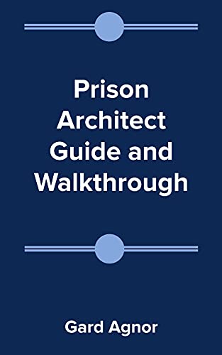 Prison Architect Guide and Walkthrough (English Edition)