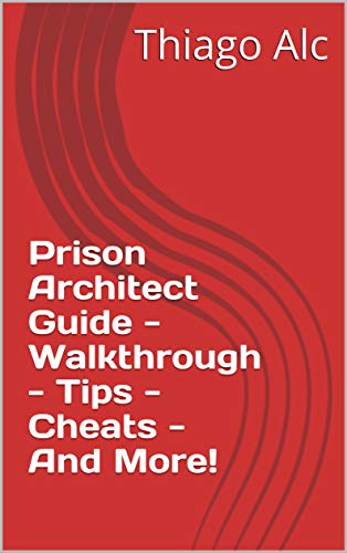 Prison Architect Guide - Walkthrough - Tips - Cheats - And More! (English Edition)