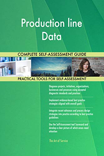 Production line Data All-Inclusive Self-Assessment - More than 700 Success Criteria, Instant Visual Insights, Comprehensive Spreadsheet Dashboard, Auto-Prioritized for Quick Results